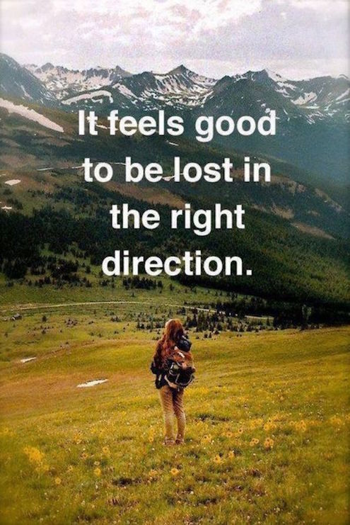 It Feels Good To Be Lost In The Right Direction - Inspirational Quote about goals