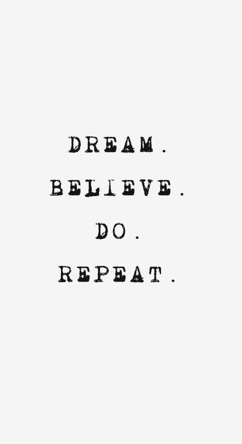 Dream. Believe. Do. Repeat - Future Motivational Quote