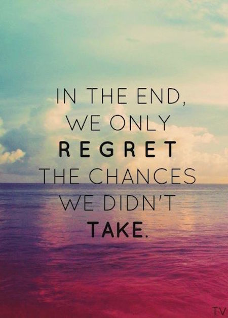 In The End, We Only Regret The Chances We Didn't Take - Motivational Quote on dream