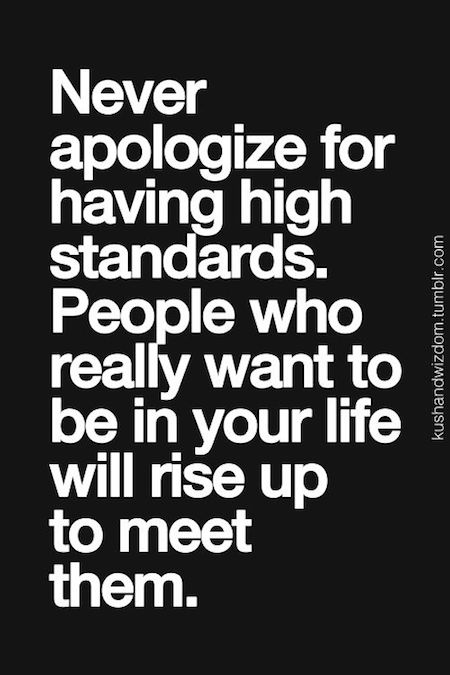 Never Apologize For Having High Standards