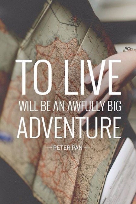To Live Will Be An Awfully Big Adventure - Motivational Quote on future