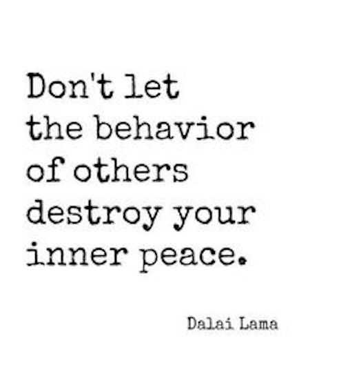Don't Let The Behavior Of Others Destroy Inner Peace - Inspirational Quote