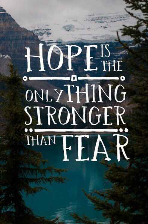 Hope Is The Only Thing Stronger Than Fear - Strong Motivational Quote