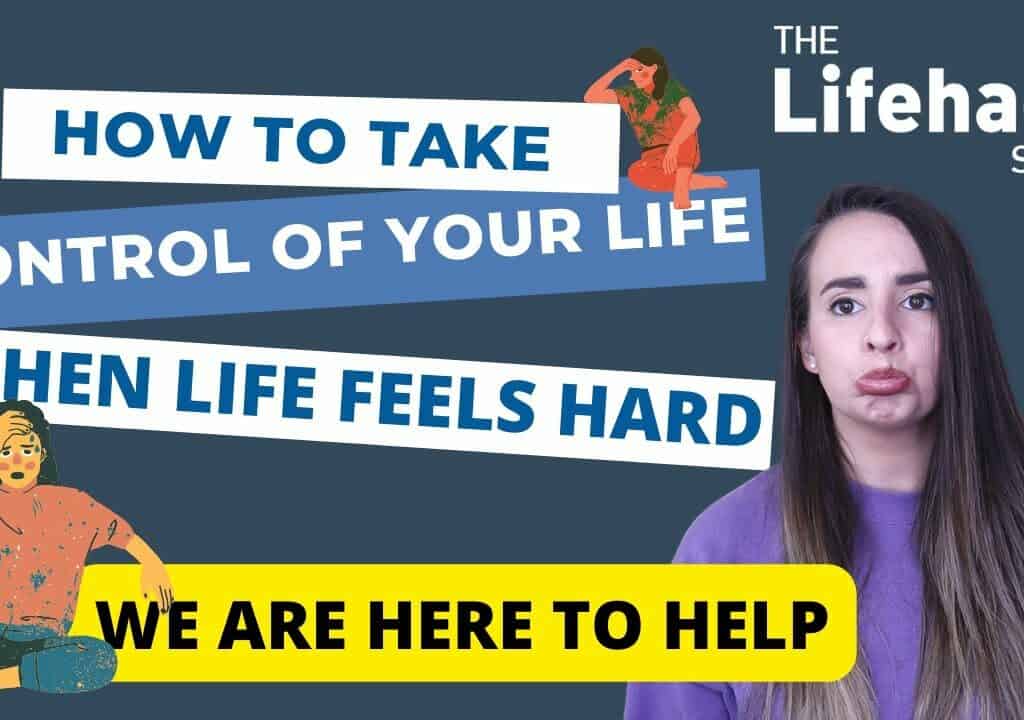 How to Take Control of Your Life When Life Feels Hard